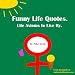 Funny Life Quotes. Life Axioms to Live By.