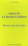 Histoire des favorites : Contenant ce qui s\'est passé de plus remarquable sous plusieurs règnes
