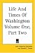 Book Life And Times Of Washington Volume One, Part Two