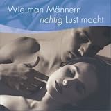 Wie man M&auml;nnern richtig Lust macht - Tseverin Furey