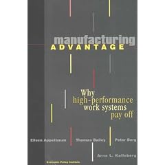 Manufacturing Advantage: Why High-Performance Work Systems Pay Off (ILR Press books)