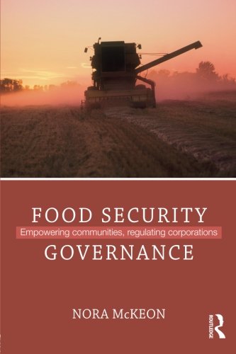 Food Security Governance: Empowering Communities, Regulating Corporations (Routledge Critical Security Studies)
