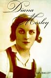 Review Alfred A. Knopf  / Diana Mosley: A Biography of the Glamorous Mitford Sister Who Became Hitlers Friend and Married the Leader of Britains Fascists