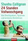 24 Stunden Vollwaschgang. Von Dreckspatzen, Tyrannen und anderem Kinderkram