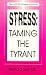 Stress: Taming the Tyrant