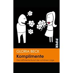Komplimente: Die raffinierte Kunst der sch�nen L�ge