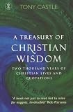 A Treasury of Christian Wisdom: Two Thousand Years of Christian Life and Quotations (Hodder Christian Books)