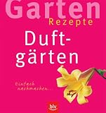 Garten-Rezepte - Duftg&auml;rten - Einfach nachmachen - Helga Urban