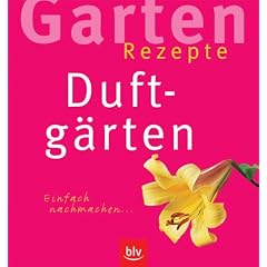 Garten-Rezepte. Duftg�rten. Einfach nachmachen