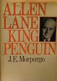 Allen Lane, King Penguin: A Biography (0091396905) by Morpurgo, J.E.
