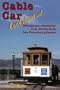 Cable Car Confidential: Outrageous, Absolutely True Stories from San Francisco Gripmen