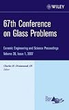 67th Conference on Glass Problems: v. 28, Issue 1 (Ceramic Engineering and Science Proceedings)