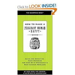 How to Make a Pregnant Woman Happy: Quick and Effective Home Remedies for over 60 of Pregnancy's Most Common Problems (The Sharpman Edge, 4)