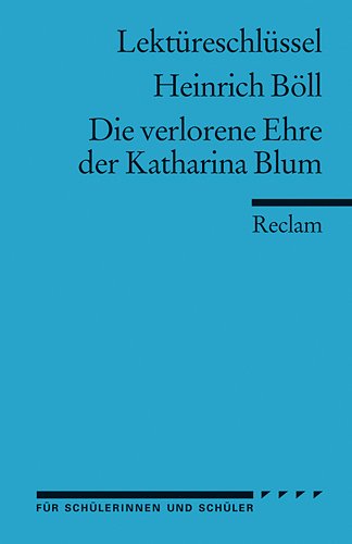 Reclam, Philipp, jun. GmbH, Verlag Heinrich B&ouml;ll: Die verlorene Ehre der Katharina Blum. Lekt&uuml;reschl&uuml;ssel