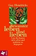 Bewusster leben und lieben. Von der Kunst, sich selbst und anderen zu begegnen