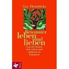 Bewusster leben und lieben. Von der Kunst, sich selbst und anderen zu begegnen
