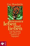 Bewusster leben und lieben. Von der Kunst, sich selbst und anderen zu begegnen