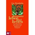 Bewusster leben und lieben. Von der Kunst, sich selbst und anderen zu begegnen