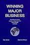 Winning Major Business: Concepts, Caveats and Practical Approaches to Marketing and Selling Projects, Programmes and Major Products to Institutional ... - Current Best Practice and a Step Beyond