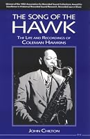The Song of the Hawk: The Life and Recordings of Coleman Hawkins (The Michigan American Music Series)