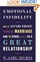 Emotional Infidelity: How to Affair-Proof Your Marriage and 10 Other Secrets to a Great Relationship