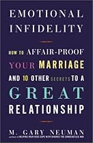 Emotional Infidelity: How to Affair-Proof Your Marriage and 10 Other Secrets to a Great Relationship