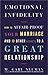 Emotional Infidelity: How to Affair-Proof Your Marriage and 10 Other Secrets to a Great Relationship