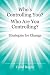 Who's Controlling You? Who Are You Controlling? - Strategies for Change