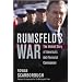 Rumsfeld's War: The Untold Story of America's Anti-Terrorist Commander