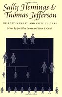 Sally Hemings & Thomas Jefferson: History, Memory, and Civic Culture (Jeffersonian America)