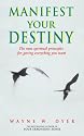 Manifest Your Destiny: The Nine Spiritual Principles for Getting Everything You Want