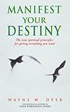 Manifest your destiny : the 9 spiritual principles for getting everything you want