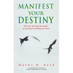 Manifest Your Destiny: The Nine Spiritual Principles for Getting Everything You Want
