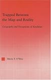 Trapped Between the Map and Reality: Geography and Perceptions of Kurdistan (Middle East Studies: History, Politics and Law)