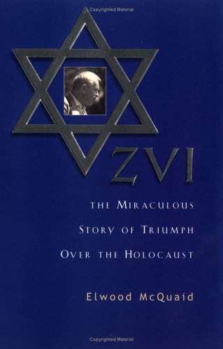 ZVI : The Miraculous Story of Triumph Over the Holocaust