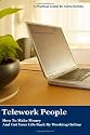 Telework People: How to Make Money and Get Your Life Back by Working Online