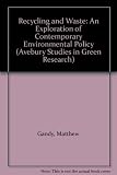 Recycling and waste : an exploration of contemporary environmental policy