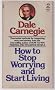 Dale Carnegie: Sorge dich nicht - Lebe! Die Kunst zu einem von �ngsten und Aufregungen befreiten Leben zu finden