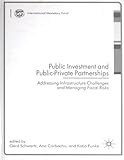 Public investment and public-private partnerships : addressing infrastructure challenges and managing fiscal risks