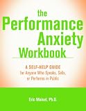 Performance Anxiety: A Workbook for Actors, Singers, Dancers, and Anyone Else Who Performs in Public