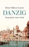 Danzig: Biographie einer Stadt - Peter Oliver Loew