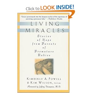 Click here to buy Living Miracles: Stories of Hope from Parents of Premature Babies by Kimberly Powell and Kim Wilson.