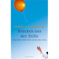 Br�cken aus der Stille. Eine Mutter heilt ihren autistischen Sohn