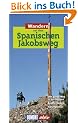 Wandern auf dem Spanischen Jakobsweg. DuMont aktiv. Der ganze Weg in 40 Etappen. Exakte Karten. H�henprofile