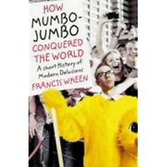 How Mumbo-jumbo Conquered the World: A Short History of Modern Delusions