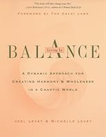 Living in Balance: A Dynamic Approach for Creating Harmony & Wholeness in a Chaotic World