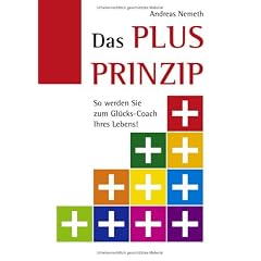 Das Plus-Prinzip. So werden Sie zum Gl�cks-Coach Ihres Lebens!
