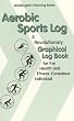 Aerobic Sports Log: A Revolutionary Graphical Log Book for the Health and Fitness-Conscious Individual (Weddington's Running)