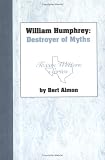 William Humphrey, Destroyer of Myths (Texas Writers Series)