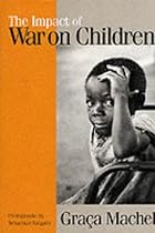 The Impact of War on Children: A Review of Progress Since the 1996 United Nations Report on the Impact of Armed Conflict on Children